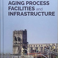 DOWNLOAD EBOOK 📤 Dealing with Aging Process Facilities and Infrastructure by  CCPS (