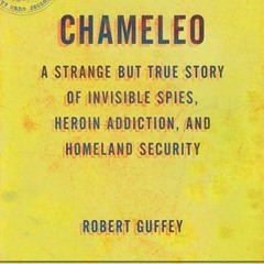 Read/Download Chameleo: A Strange but True Story of Invisible Spies, Heroin Addiction, and Home