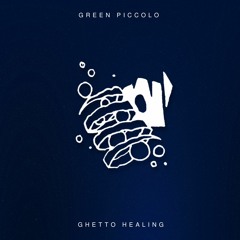 GREEN PICCOLO - Ghetto Healing