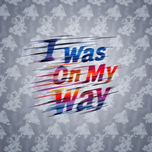 I Was On My Way
