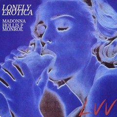 Lonely Erotica (Hollis P Monroe X Madonna)