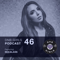 DnB Girls Podcast #46 - SEAGLASS