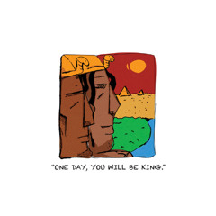 One Day You Will Be King