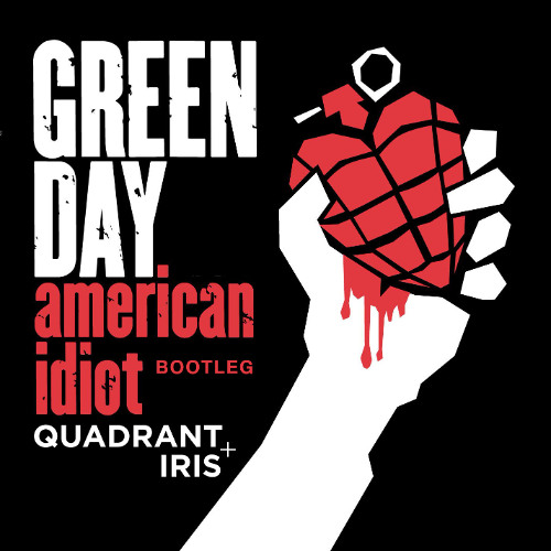 Green Day - American Idiot (Quadrant + Iris Bootleg)