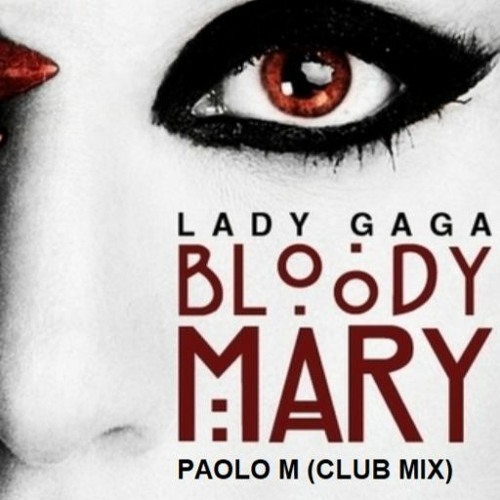 Stream Lady Gaga Bloody Mary (Paolo M Club Mix) by PAOLO M Listen