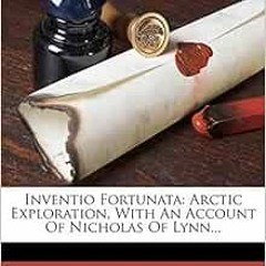FREE PDF 📑 Inventio Fortunata: Arctic Exploration, With An Account Of Nicholas Of Ly