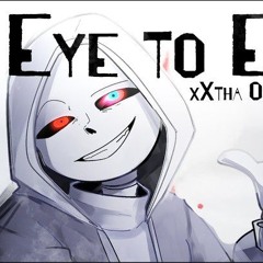 Eye to Eye [Dusttale Song w Lyrics] [xXtha Original]