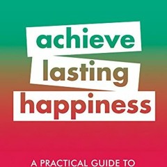 Read EPUB KINDLE PDF EBOOK A Practical Guide to Positive Psychology: Achieve Lasting