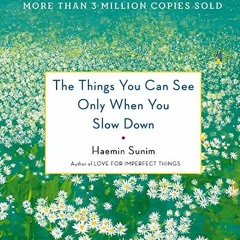 ($ The Things You Can See Only When You Slow Down: How to Be Calm in a Busy World by Haemin Sunim