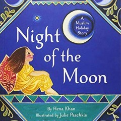 Get PDF EBOOK EPUB KINDLE Night of the Moon: A Muslim Holiday Story by  Hena Khan &  Julie Paschkis
