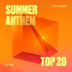 PIXL Radio / Episode 019 | Summer Anthem Top 20 special