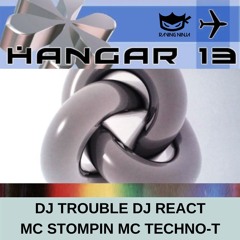 Hangar 13 Dj Trouble Dj React Mc Stompin Mc Techno-T