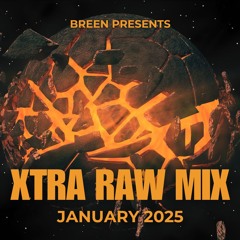 Breen presents XTRA RAW MIX JANUARY 2025