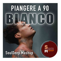 BLANCO - Piangere a 90 (SoulDeep Mashup)