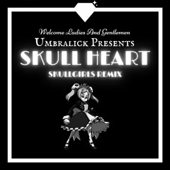 SKULL HEART | SKULL GIRLS | UMBRALICK REMIX