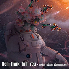 Đêm Trăng Tình Yêu Remix Lòng Ngập Ngừng Nói Tiếng Yêu Anh- Hoàng Thế Anh