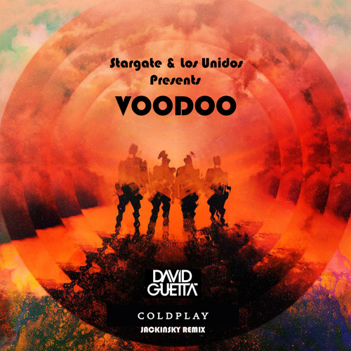Voodoo - Stargate & Los Unidos (aka Coldplay) Ft. David Guetta (Jackinsky Remix)