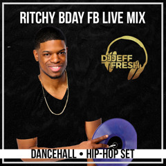 RITCHY BDAY FACEBOOK LIVE MIX (DANCEHALL - HIPHOP SET)