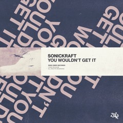 Sonickraft - You Wouldn't Get It