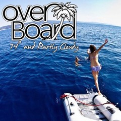 Overboard "74 and partly cloudy"