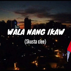 Wala nang ikaw by(skusta clee yuri dope ft. Just hush) unreleased song