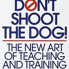 READ DOWNLOAD%+ Don't Shoot the Dog: The New Art of Teaching and Training PDF By  Karen Pryor (