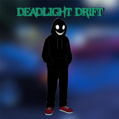DEADLIGHT DRIFT