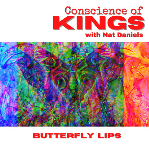 Butterfly Lips  ~ Conscience of Kings with Nat Daniels