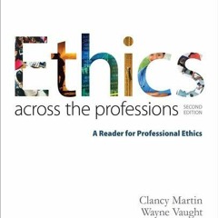 ACCESS KINDLE PDF EBOOK EPUB Ethics Across the Professions: A Reader for Professional Ethics by  Cla