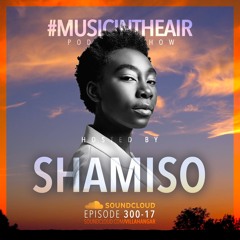 #MUSICINTHEAIR [300-17] w/ SHAMISO