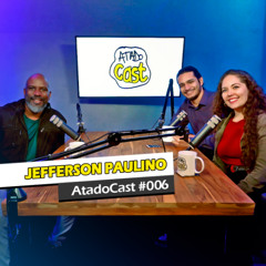 Jefferson Paulino | AtadoCast 006
