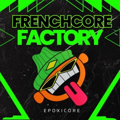Frenchcore Factory - Epoxicore
