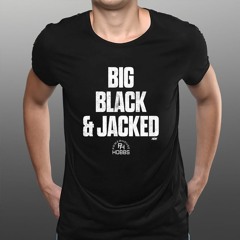 Will Hobbs – Big Black And Jacked T-Shirt