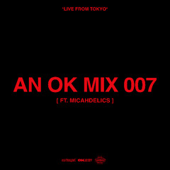 AN OK MIX 007 (ft. Micahdelics)