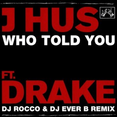 J Hus feat. Drake - Who Told You (DJ ROCCO & DJ EVER B Remix) (Quick Hitter Dirty)