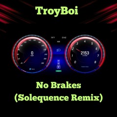 Troyboi - No Brakes (Solequence Remix)