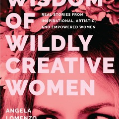 PDF Wisdom of Wildly Creative Women: Real Stories from Inspirational, Artistic, and Empowe