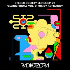 KOFDADDY 'Blank Friday Vol. 3' Mix | Stereo Society series Ep. 27 | 10/12/2021