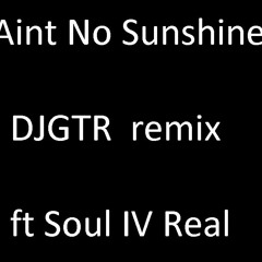 Aint No Sunshine Remix - DJGTR 24th Sept 2020 Ft Lighthouse Family & Soul For Real
