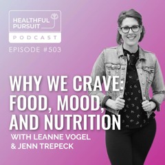 Why We Crave: Food, Mood, and Nutrition with Jenn Trepeck