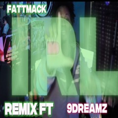 FattMack- IRL  Ft.9dreamz {remix}
