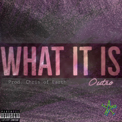 What It Is (OUTRO)