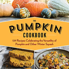 free PDF 💚 The Pumpkin Cookbook, 2nd Edition: 139 Recipes Celebrating the Versatilit