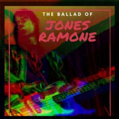 the ballad of Jones Ramone