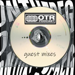 GUEST MIXES / OTR PODCAST