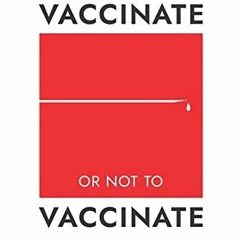 GET [EPUB KINDLE PDF EBOOK] To Vaccinate or not to Vaccinate: A Review of Scientific