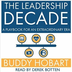 READ EBOOK 📩 The Leadership Decade: A Playbook for an Extraordinary Era by  Buddy Ho