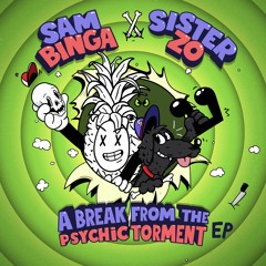 Sam Binga & Sister Zo - A Break From The Psychic Torment
