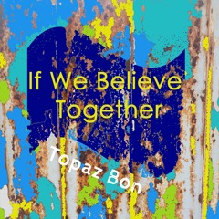 If We Believe Together