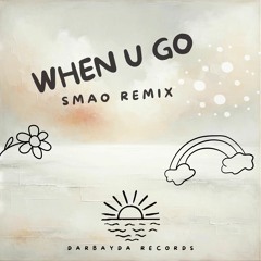 When U Go (Smao remix)  (free download )
